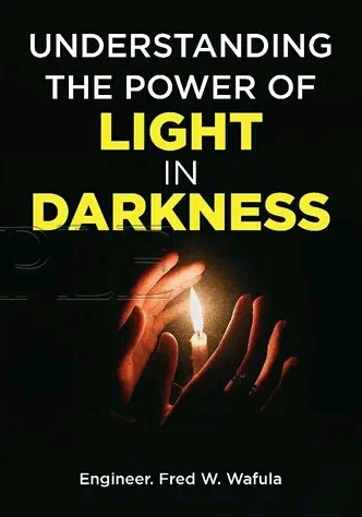 UNDERSTANDING THE POWER OF LIGHT IN DARKNESS book by Fred Wafula